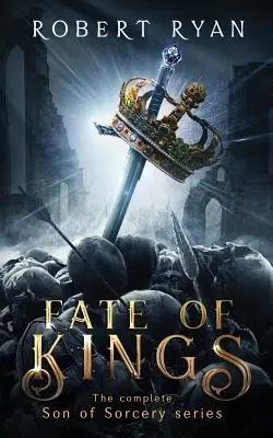 Le destin des rois : L'intégrale de la trilogie du Fils de la Sorcellerie - Fate of Kings: The Complete Son of Sorcery Trilogy