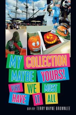 Ma collection est peut-être la tienne&nbsp;! Pourquoi nous devons tout avoir - My Collection Maybe Yours! Why We Must Have It All