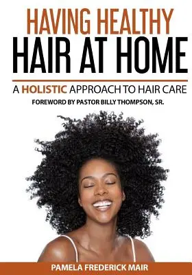 Avoir des cheveux sains à la maison : Une approche holistique des cheveux - Having Healthy Hair At Home: A Holistic Approach to Hair