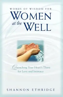 Paroles de sagesse pour les femmes au puits : Étancher la soif d'amour et d'intimité de votre cœur - Words of Wisdom for Women at the Well: Quenching Your Heart's Thirst for Love and Intimacy