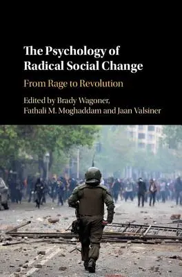 La psychologie du changement social radical : De la rage à la révolution - The Psychology of Radical Social Change: From Rage to Revolution