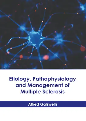 Étiologie, physiopathologie et prise en charge de la sclérose en plaques - Etiology, Pathophysiology and Management of Multiple Sclerosis