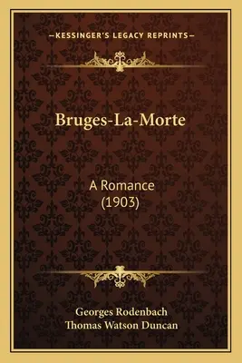 Bruges-La-Morte : Un roman (1903) - Bruges-La-Morte: A Romance (1903)