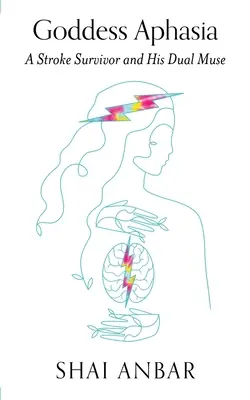 L'aphasie de la déesse : un survivant de l'AVC et sa double muse - Goddess Aphasia: A Stroke Survivor and His Dual Muse