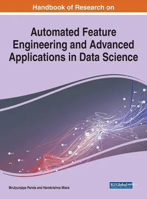 Handbook of Research on Automated Feature Engineering and Advanced Applications in Data Science (Manuel de recherche sur l'ingénierie automatisée des caractéristiques et les applications avancées en science des données) - Handbook of Research on Automated Feature Engineering and Advanced Applications in Data Science