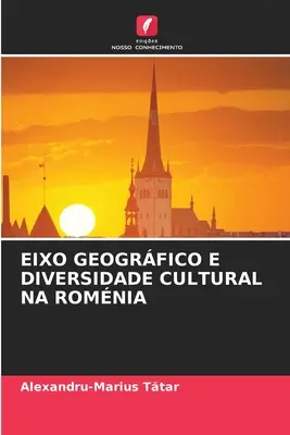 Axe géographique et diversité culturelle en Roumanie - Eixo Geogrfico E Diversidade Cultural Na Romnia