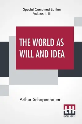 Le monde en tant que volonté et idée (Intégrale) : Traduit de l'allemand par R. B. Haldane, M.A. et J. Kemp, M.A. ; édition complète de trois volumes, Vol. I. - The World As Will And Idea (Complete): Translated From The German By R. B. Haldane, M.A. And J. Kemp, M.A.; Complete Edition Of Three Volumes, Vol. I.