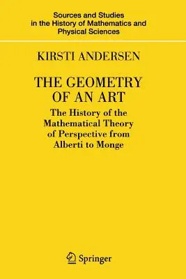 La géométrie d'un art : L'histoire de la théorie mathématique de la perspective d'Alberti à Monge - The Geometry of an Art: The History of the Mathematical Theory of Perspective from Alberti to Monge