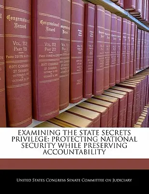 Examen du privilège des secrets d'État : Protéger la sécurité nationale tout en préservant la responsabilité - Examining the State Secrets Privilege: Protecting National Security While Preserving Accountability