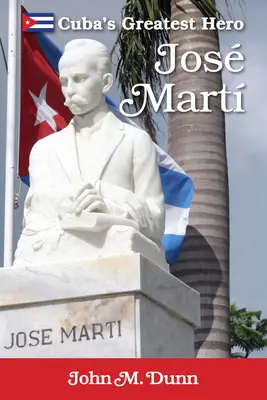 Jose Marti : le plus grand héros de Cuba - Jose Marti: Cuba's Greatest Hero