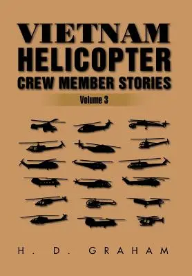 Histoires de membres d'équipage d'hélicoptères au Vietnam : Volume III - Vietnam Helicopter Crew Member Stories: Volume III