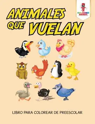 Animales Que Vuelan : Livre à colorier pour les enfants d'âge préscolaire - Animales Que Vuelan: Libro Para Colorear De Preescolar