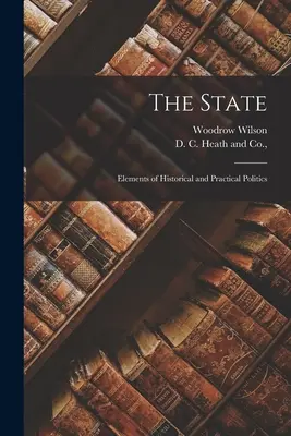 L'État : éléments de politique historique et pratique - The State; Elements of Historical and Practical Politics