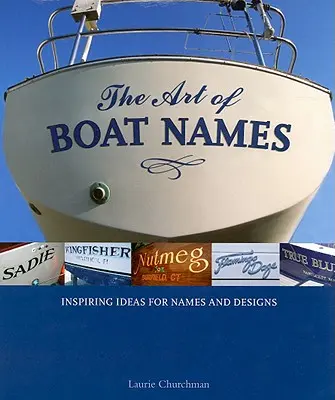 L'art des noms de bateaux : Idées inspirantes pour les noms et les dessins - The Art of Boat Names: Inspiring Ideas for Names and Designs