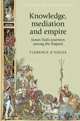 Connaissance, médiation et empire : Les voyages de James Tod chez les Rajputs - Knowledge, Mediation and Empire: James Tod's Journeys Among the Rajputs