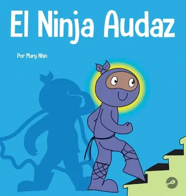 El Ninja Audaz : Un livre pour les enfants sur l'établissement de métas - El Ninja Audaz: Un libro para nios sobre el establecimiento de metas