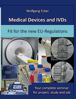 Dispositifs médicaux et DIV : adaptés aux nouvelles réglementations de l'UE : Votre séminaire complet pour le projet, l'étude et l'emploi - Medical Devices and IVDs: Fit for the new EU-Regulations: Your complete seminar for projekt, study and job