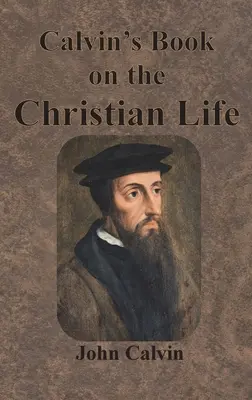 Livre de Calvin sur la vie chrétienne - Calvin's Book on the Christian Life