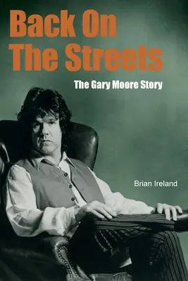 Retour dans les rues : L'histoire de Gary Moore - Back On The Streets: The Gary Moore Story