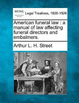 Droit funéraire américain : A Manual of Law Affecting Funeral Directors and Embalmers (Manuel de droit affectant les directeurs de pompes funèbres et les embaumeurs). - American Funeral Law: A Manual of Law Affecting Funeral Directors and Embalmers.