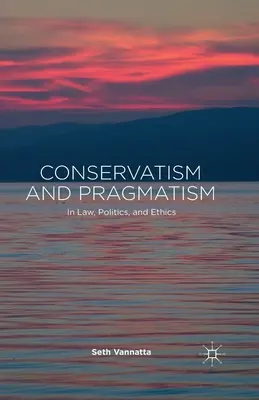 Conservatisme et pragmatisme : En droit, en politique et en éthique - Conservatism and Pragmatism: In Law, Politics, and Ethics