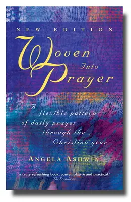 Woven Into Prayer : Un modèle souple de prière quotidienne tout au long de l'année chrétienne - Woven Into Prayer: A Flexible Pattern of Daily Prayer Through the Christian Year