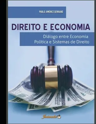 Direito e economia : Dilogue entre l'économie politique et les systèmes de droit - Direito e economia: Dilogo entre economia poltica e sistemas de direito