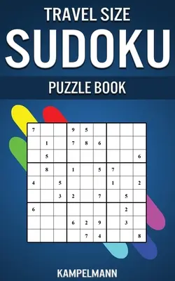 Livre de Sudoku de voyage : Édition compacte et facile à transporter avec 250 Sudokus faciles et leurs solutions - Travel Size Sudoku Puzzle Book: Compact & Travel Friendly Edition with 250 Easy Sudokus and Solutions