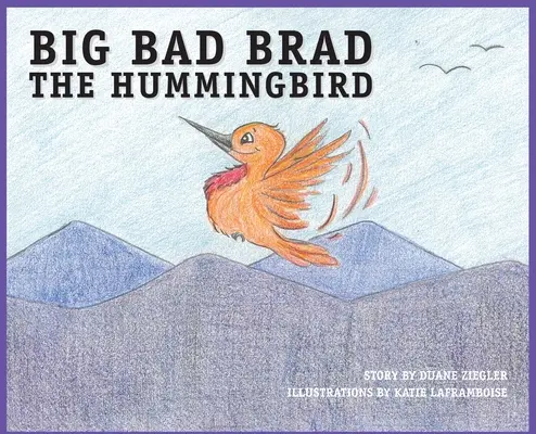 BIG BAD BRAD le colibri - BIG BAD BRAD the Hummingbird