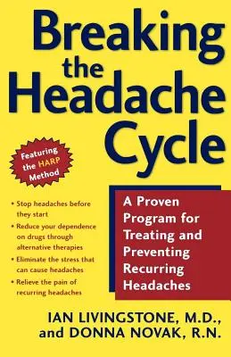 Briser le cycle des maux de tête : Un programme éprouvé pour traiter et prévenir les maux de tête récurrents - Breaking the Headache Cycle: A Proven Program for Treating and Preventing Recurring Headaches