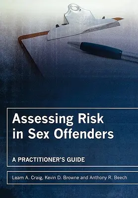 L'évaluation du risque chez les délinquants sexuels : Guide du praticien - Assessing Risk in Sex Offenders: A Practitioner's Guide