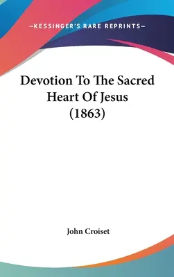 Dévotion au Sacré-Cœur de Jésus (1863) - Devotion To The Sacred Heart Of Jesus (1863)