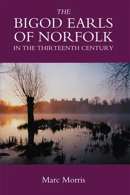 Les comtes Bigod de Norfolk au treizième siècle - The Bigod Earls of Norfolk in the Thirteenth Century