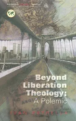Au-delà de la théologie de la libération : Une polémique - Beyond Liberation Theology: A Polemic
