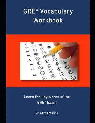 Manuel de vocabulaire du GRE : Apprendre les mots clés de l'examen du GRE - GRE Vocabulary Workbook: Learn the key words of the GRE Exam