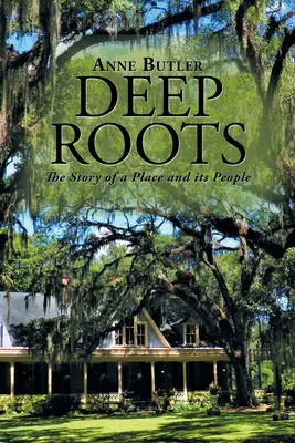 Racines profondes : L'histoire d'un lieu et de ses habitants - Deep Roots: The Story of a Place and Its People