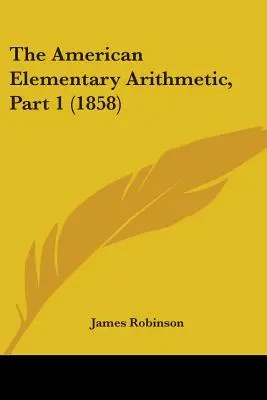 L'arithmétique élémentaire américaine, première partie (1858) - The American Elementary Arithmetic, Part 1 (1858)