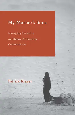 Les fils de ma mère : La gestion de la sexualité dans les communautés islamiques et chrétiennes - My Mother's Sons: Managing Sexuality in Islamic and Christian Communities