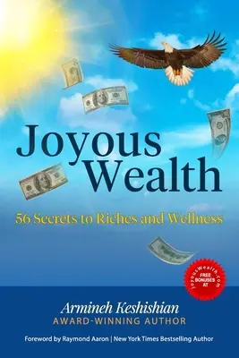 La richesse joyeuse : 56 secrets pour la richesse et le bien-être - Joyous Wealth: 56 Secrets to Riches and Wellness