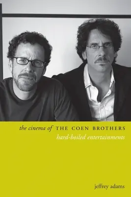 Le cinéma des frères Coen : Le cinéma des frères Coen : des divertissements durs à cuire - The Cinema of the Coen Brothers: Hard-Boiled Entertainments