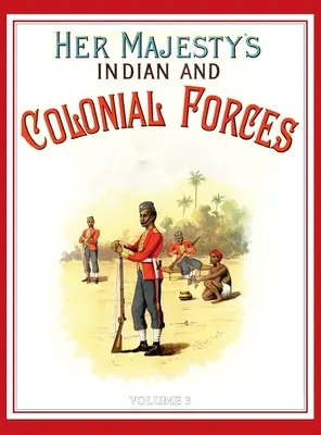 L'armée de Sa Majesté 1888 : Un compte rendu descriptif des divers régiments qui composent actuellement les Forces de la Reine et les Forces indiennes et coloniales ; VOLUME - Her Majesty's Army 1888: A Descripitive Account of the various regiments now comprising the Queen's Forces & Indian and Colonial Forces; VOLUME