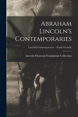Les contemporains d'Abraham Lincoln ; Les contemporains de Lincoln - Frank Vizetelly - Abraham Lincoln's Contemporaries; Lincoln's Contemporaries - Frank Vizetelly