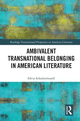 L'appartenance transnationale ambivalente dans la littérature américaine - Ambivalent Transnational Belonging in American Literature