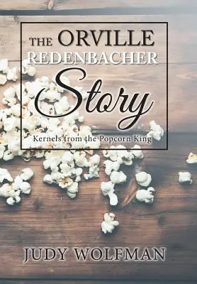 L'histoire d'Orville Redenbacher : Les grains du roi du pop-corn - The Orville Redenbacher Story: Kernels from the Popcorn King