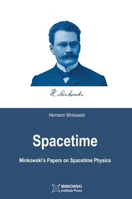 L'espace-temps : Documents de Minkowski sur la physique de l'espace-temps - Spacetime: Minkowski's Papers on Spacetime Physics