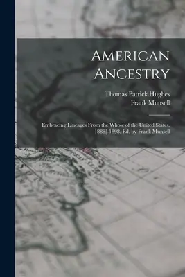 American Ancestry : Embracing Lineages From the Whole of the United States. 1888[-1898. Ed. par Frank Munsell - American Ancestry: Embracing Lineages From the Whole of the United States. 1888[-1898. Ed. by Frank Munsell