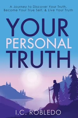 Votre vérité personnelle : un voyage pour découvrir votre vérité, devenir votre vrai moi et vivre votre vérité - Your Personal Truth: A Journey to Discover Your Truth, Become Your True Self, & Live Your Truth