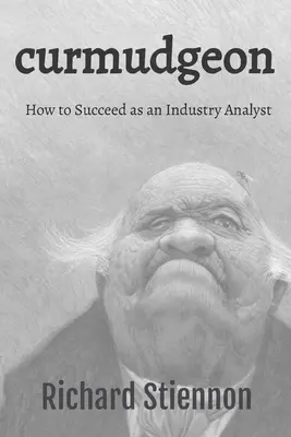 Curmudgeon : Comment réussir en tant qu'analyste industriel - Curmudgeon: How to Succeed as an Industry Analyst