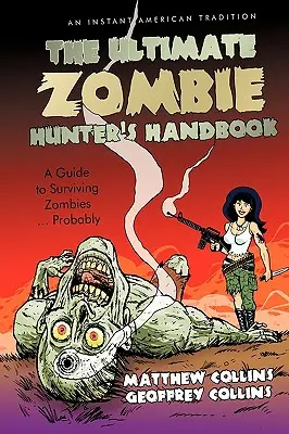 L'ultime manuel du chasseur de zombies : Un guide pour survivre aux zombies ... Probablement - The Ultimate Zombie Hunter's Handbook: A Guide to Surviving Zombies ... Probably