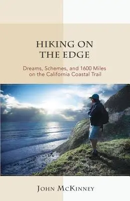 Hiking on the Edge : Dreams, Schemes, and 1600 Miles on the California Coastal Trail (Randonnée au bord de la mer : rêves, projets et 1600 miles sur le sentier côtier de Californie) - Hiking on the Edge: Dreams, Schemes, and 1600 Miles on the California Coastal Trail